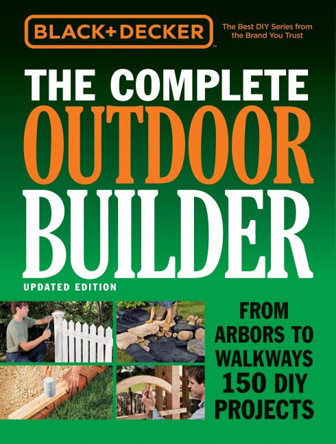 Black & Decker The Complete Outdoor Builder - Updated Edition - Editors of Cool Springs Press