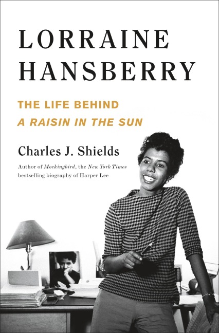 Lorraine Hansberry: The Life Behind a Raisin in the Sun - Charles J Shields