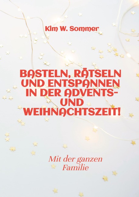 Basteln, rätseln und entspannen in der Advents- und Weihnachtszeit! - Kim W. Sommer