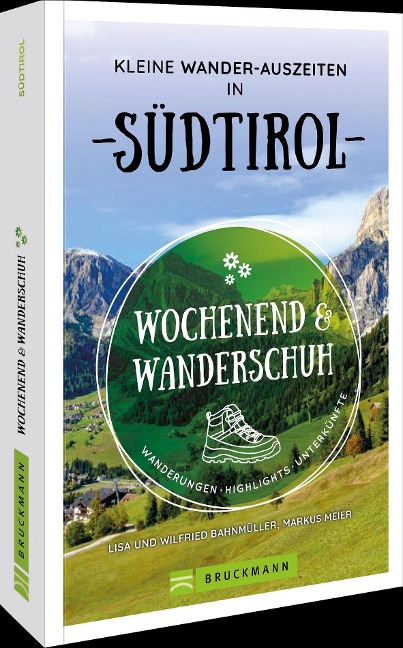 Wochenend und Wanderschuh - Kleine Wander-Auszeiten in Südtirol - Markus Meier, Wilfried Bahnmüller, Lisa Bahnmüller