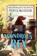 Cover-Bild zum Titel 'Wondrous Rex' von 'Patricia MacLachlan'