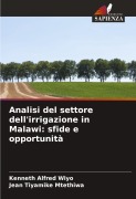 Cover-Bild zum Titel 'Analisi del settore dell'irrigazione in Malawi: sfide e opportunità' von 'Kenneth Alfred Wiyo, Jean Tiyamike Mtethiwa'