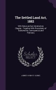 Cover-Bild zum Titel 'The Settled Land ACT, 1882: With Notes and an Introductory Chapter: Together with Precedents of Settlements, Conveyances and Petitions' von 'Aubrey John St Clerke'