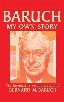 Baruch My Own Story - Bernard Baruch