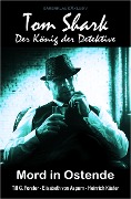 Cover-Bild zum Titel 'Tom Shark - Der König der Detektive: Mord in Ostende' von 'Till G. Forster, Elisabeth von Aspern, Heinrich Küster'