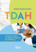 TDAH: Um Estudo Sobre a Medicalização da Infância - Giuliana Sorbara Ferreira