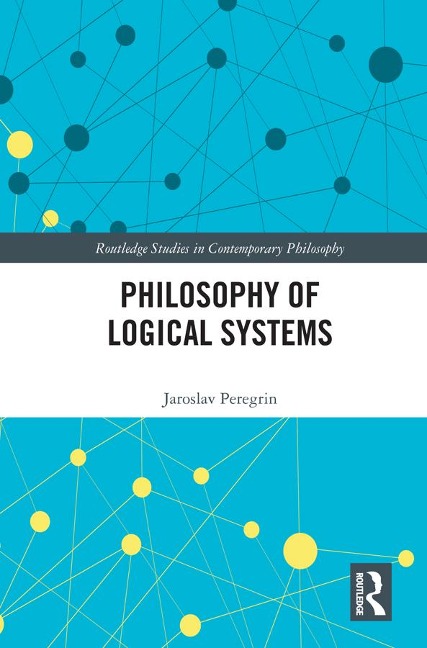 Philosophy of Logical Systems - Jaroslav Peregrin