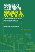 Ambiente svenduto. Il benessere avvelenato del pianeta acciaio - Angelo Carrieri