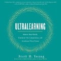 Ultralearning: Master Hard Skills, Outsmart the Competition, and Accelerate Your Career - Scott H. Young
