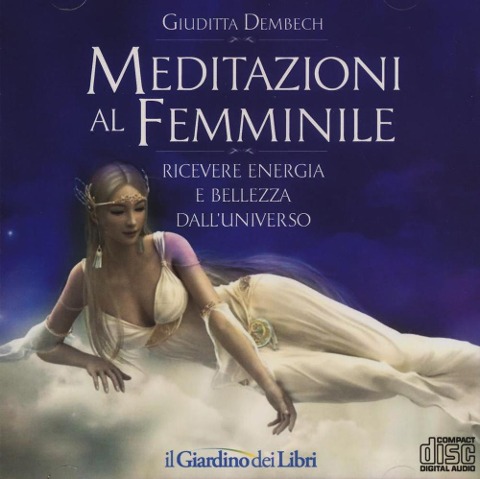 Meditazioni al femminile. Ricevere energia e bellezza dall'universo - Giuditta Dembech