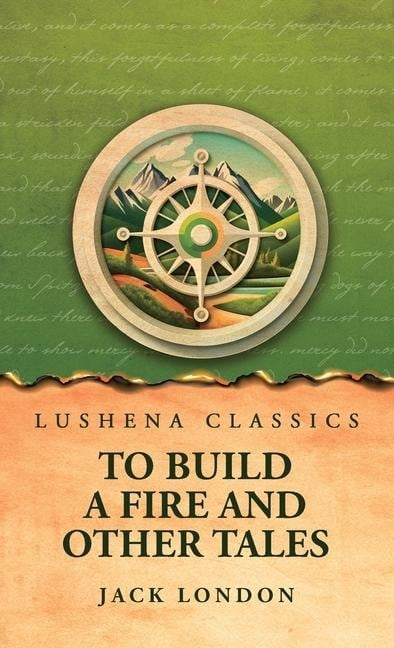 To Build a Fire and Other Tales - Jack London