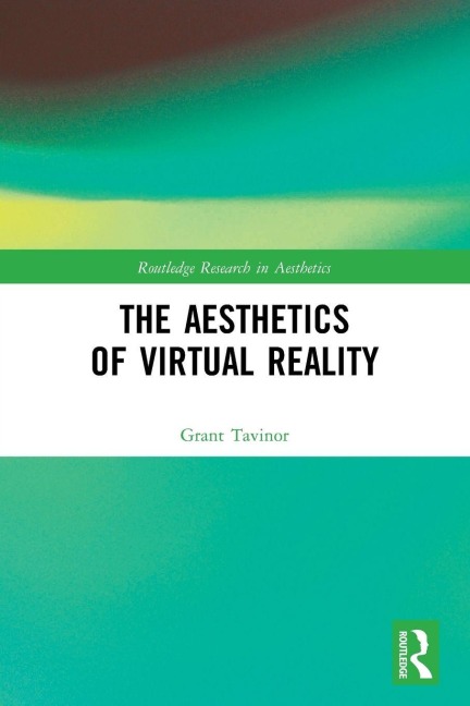 The Aesthetics of Virtual Reality - Grant Tavinor