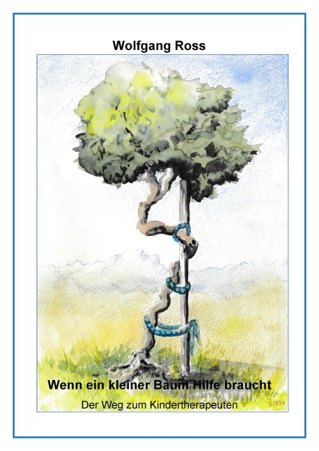 Wenn ein kleiner Baum Hilfe braucht - Wolfgang Ross