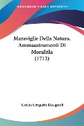 Maraviglie Della Natura, Ammaestramenti Di Moralitla (1712) - Carlos Gregorio Rosignoli
