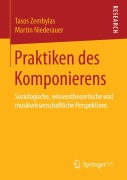 Cover-Bild zum Titel 'Praktiken des Komponierens' von 'Martin Niederauer, Tasos Zembylas'