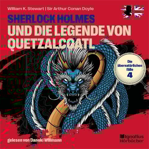 Sherlock Holmes und die Legende von Quetzalcoatl (Die übernatürlichen Fälle, Folge 4) - Arthur Conan Doyle, William K. Stewart