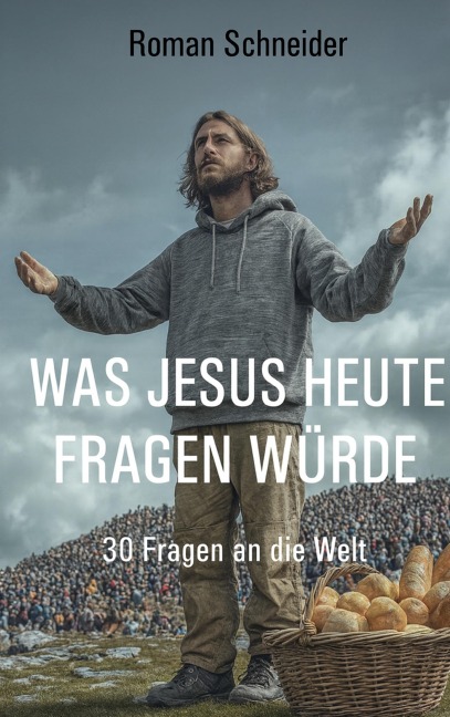 Was Jesus heute fragen würde - Roman Schneider