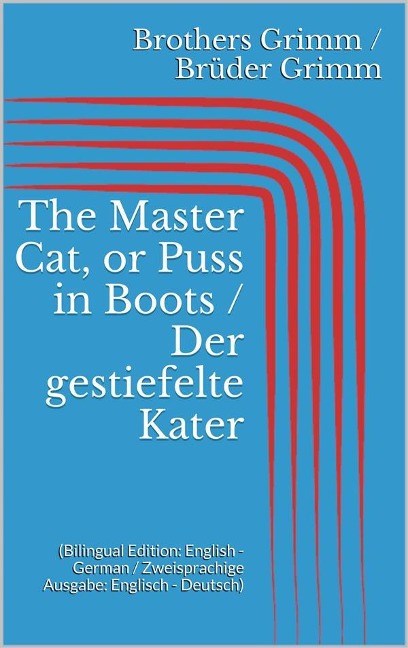 The Master Cat, or Puss in Boots / Der gestiefelte Kater (Bilingual Edition: English - German / Zweisprachige Ausgabe: Englisch - Deutsch) - Jacob Grimm, Wilhelm Grimm