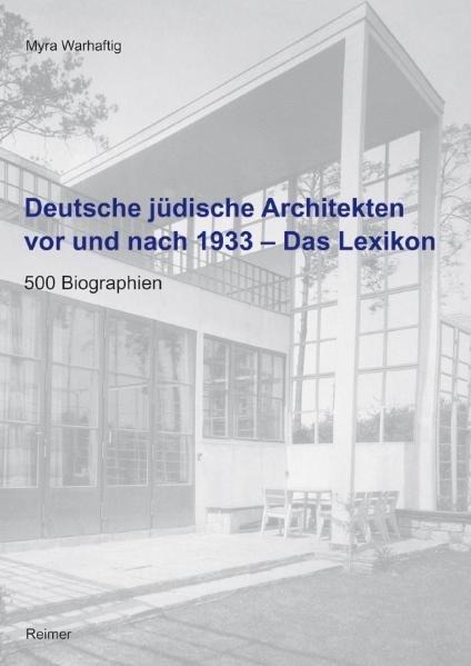 Deutsche jüdische Architekten vor und nach 1933 - Das Lexikon - Myra Warhaftig