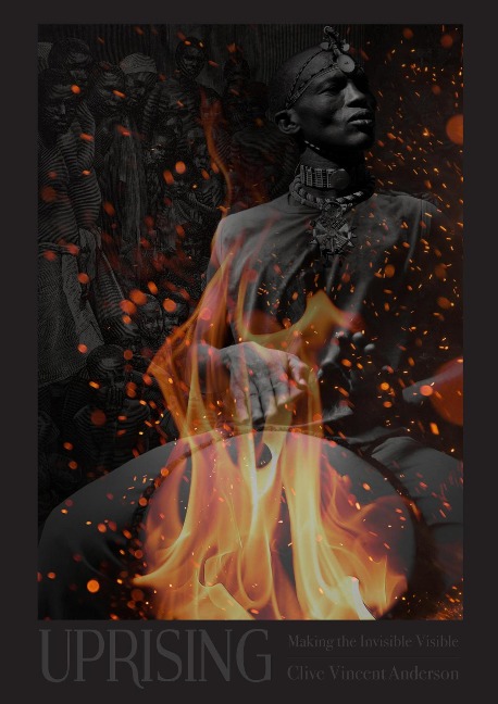 Uprising: Making the Invisible Visible - Clive Vincent Anderson