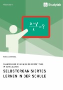 Cover-Bild zum Titel 'Selbstorganisiertes Lernen in der Schule. Chancen und Risiken bei der Umsetzung im Schulalltag' von 'Rebecca Wendel'