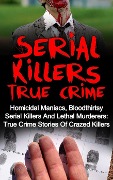Cover-Bild zum Titel 'Serial Killers True Crime: Homicidal Maniacs, Bloodthirsty Serial Killers And Lethal Murderers: True Crime Stories Of Crazed Killers' von 'Travis S. Kennedy'