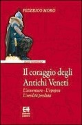 Cover-Bild zum Titel 'Il coraggio degli antichi veneti. L'avventura, l'epopea, l'eredità perduta' von 'Federico Moro'