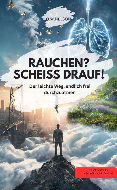 RAUCHEN? SCHEISS DRAUF! Der leichte Weg, endlich frei durchzuatmen - Q. W. Nelson Q. W. Nelson