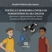 Cover-Bild zum Titel 'Política e xenofobia contra os nordestinos na Era Digital' von 'Danilo Pinheiro dos Santos'