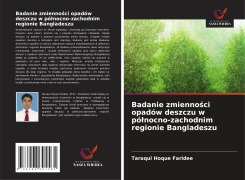 Cover-Bild zum Titel 'Badanie zmienno¿ci opadów deszczu w pó¿nocno-zachodnim regionie Bangladeszu' von 'Taraqul Hoque Faridee'