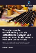 Cover-Bild zum Titel 'Theorie van de ontwikkeling van de esthetische cultuur van een persoon in de ruimte van een universiteit' von 'Elena Ezhova'