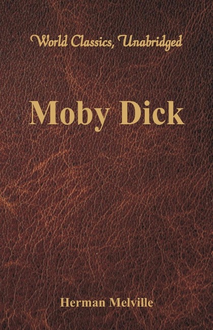 Moby Dick (World Classics, Unabridged) - Herman Melville