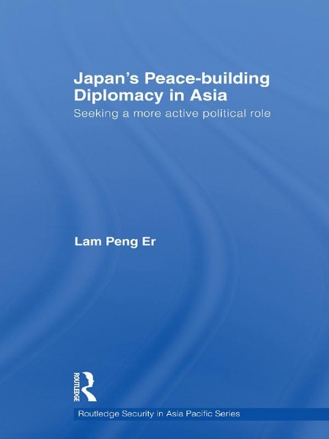Japan's Peace-Building Diplomacy in Asia - Peng Er Lam