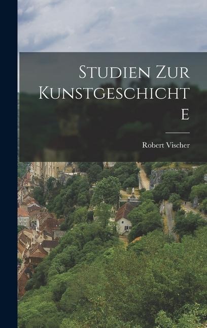 Studien Zur Kunstgeschichte - Robert Vischer