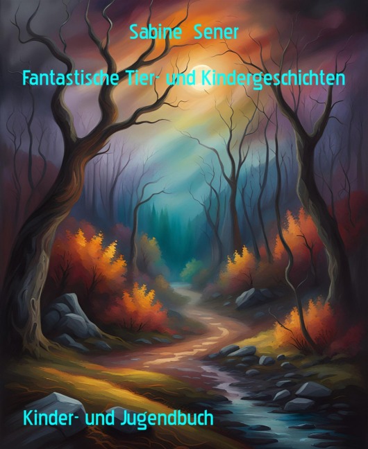 Fantastische Tier- und Kindergeschichten - Sabine Sener