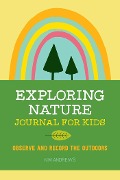 Exploring Nature Journal for Kids - Kim Andrews