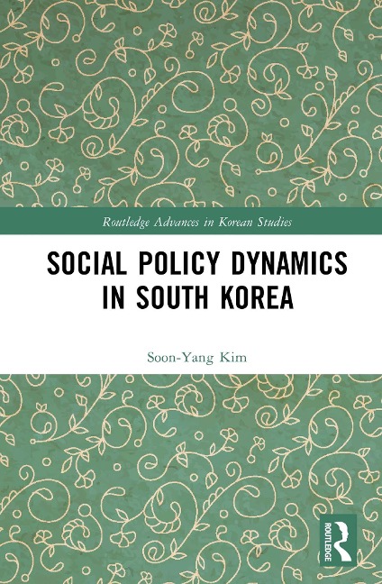 Social Policy Dynamics in South Korea - Soon-Yang Kim
