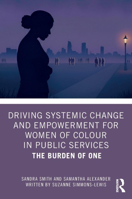 Driving Systemic Change and Empowerment for Women of Colour in Public Services - Sandra Smith, Suzanne Simmons-Lewis, Samantha Alexander