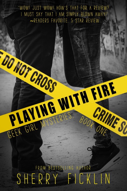 Playing With Fire (Geek Girl Mysteries, #1) - Sherry D. Ficklin