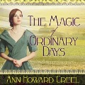 The Magic of Ordinary Days - Ann Howard Creel