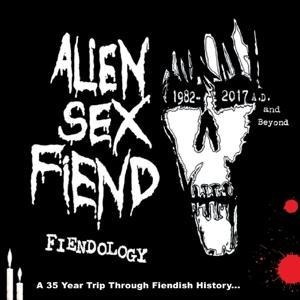 Fiendology ~ a 35 Year Trip Through Fiendish Histo - Alien Sex Fiend