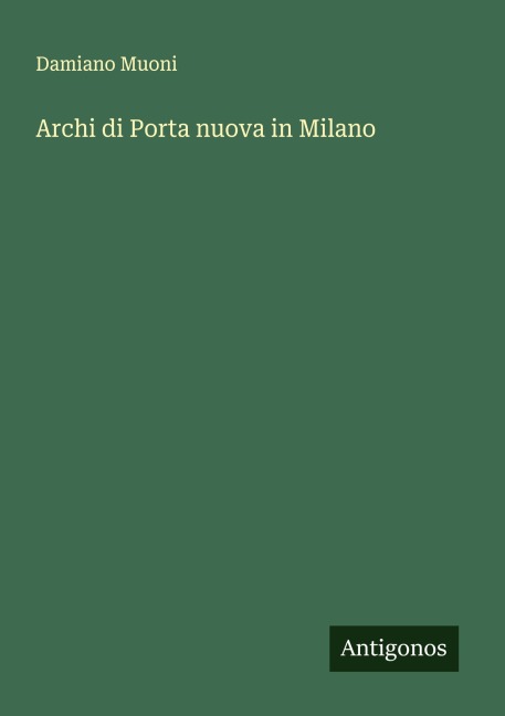 Archi di Porta nuova in Milano - Damiano Muoni