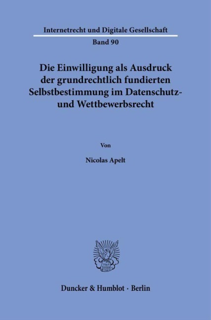 Die Einwilligung als Ausdruck der grundrechtlich fundierten Selbstbestimmung im Datenschutz- und Wettbewerbsrecht - Nicolas Apelt