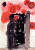 Cover-Bild zum Titel 'We Are All Equally Far from Love' von 'Adania Shibli'