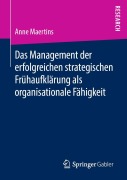 Cover-Bild zum Titel 'Das Management der erfolgreichen strategischen Frühaufklärung als organisationale Fähigkeit' von 'Anne Maertins'