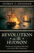 Cover-Bild zum Titel 'Revolution on the Hudson: New York City and the Hudson River Valley in the American War of Independence' von 'George C. Daughan'