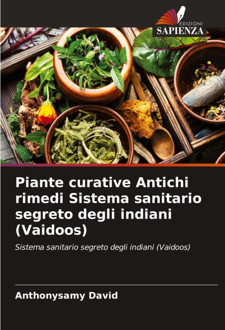 Piante curative Antichi rimedi Sistema sanitario segreto degli indiani (Vaidoos) - Anthonysamy David