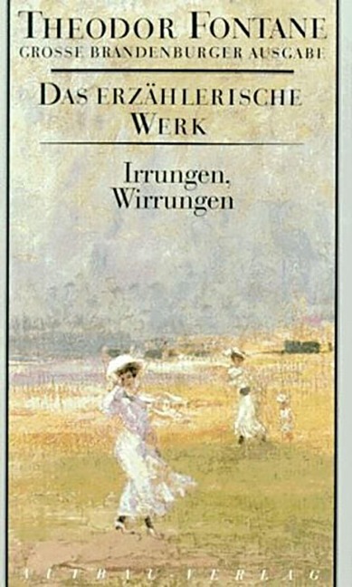 Das erzählerische Werk 10. Irrungen, Wirrungen - Theodor Fontane