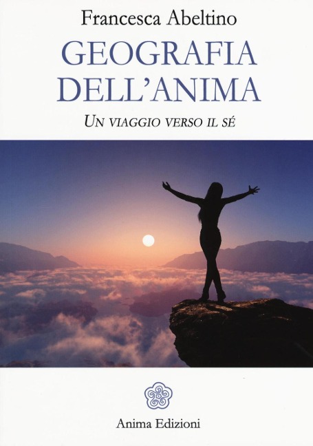 Geografia dell'anima. Un viaggio verso il sé - Francesca Abeltino