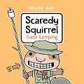 Scaredy Squirrel Goes Camping - Melanie Watt